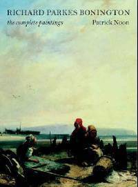 Richard Parkes Bonington: The Complete Paintings