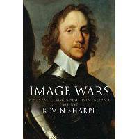 Image Wars: Promoting Kings and Commonwealths in England, 1603-1660