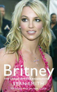 Britney: The Unauthorized Biography of Britney Spears
