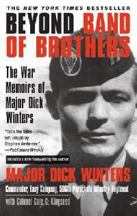 Beyond Band of Brothers: The War Memoirs of Major Dick Winters