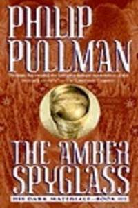 The Amber Spyglass (His Dark Materials Series #3)
