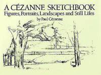 A Cezanne Sketchbook: Figures, Portraits, Landscapes and Still Lifes