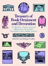 Treasury of Book Ornament and Decoration: 537 Borders, Frames, and Spot Illustrations from Early Twentieth-Century Italian Sources