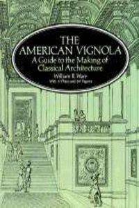 The American Vignola: A Guide to the Making of Classical Architecture