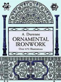 Ornamental Ironwork: Over 670 Illustrations