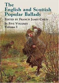 The English and Scottish Popular Ballads: In Five Volumes