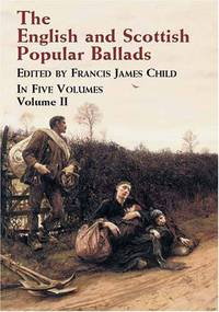 The English and Scottish Popular Ballads: In Five Volumes