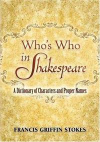 Who's Who in Shakespeare: A Dictionary of Characters and Proper Names