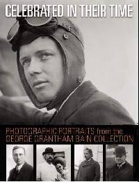 Celebrated in Their Time: Photographic Portraits from the George Grantham Bain Collection
