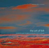 Art of Felt: Inspirational Designs, Textures, and Surfaces