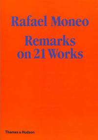 Rafael Moneo: Remarks on 21 Works. with Photographs by Michael Moran