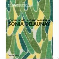 Colour Moves: Art and Fashion by Sonia Delaunay. by Matilda McQuaid, Susan Brown