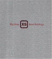 XS: Big Ideas Small Buildings