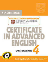 Cambridge Certificate in Advanced English 4 for Updated Exam Student's Book without answers: Official Examination Papers from University of Cambridge ESOL Examinations