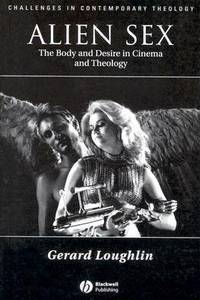 Alien Sex: The Body and Desire in Cinema and Theology