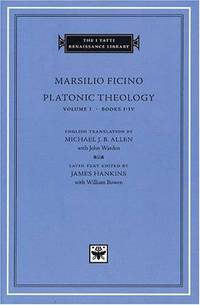 Platonic Theology, Volume 1, Books I-IV (I Tatti Renaissance Library)