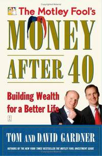 The Motley Fool's Money after 40: Building Wealth for a Better Life