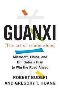 Guanxi (The Art of Relationships): Microsoft, China, and Bill Gates's Plan to Win the Road Ahead