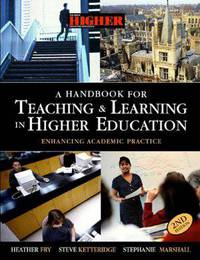 A Handbook for Teaching and Learning in Higher Education: Enhancing Academic Practice