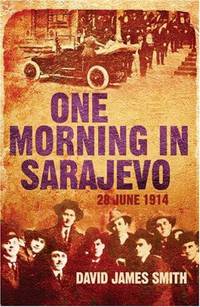 One Morning in Sarajevo: 28 June 1914