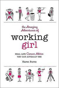 The Amazing Adventures of Working Girl: Real-Life Career Advice You Can Actually Use