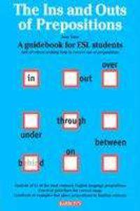 The Ins and Outs of Prepositions: A Guide Book for ESL Students