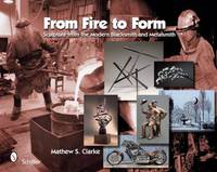 From Fire to Form Sculpture from the Modern Blacksmith and Metalsmith