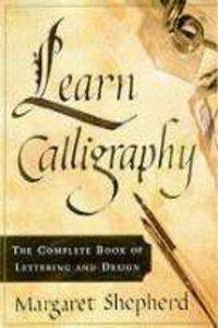 Learn Calligraphy: The Complete Book of Lettering and Design