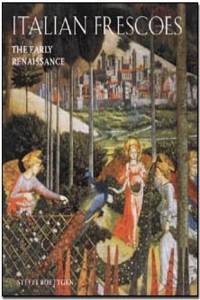 Italian Frescoes 2: The Early Renaissance 1400-1470