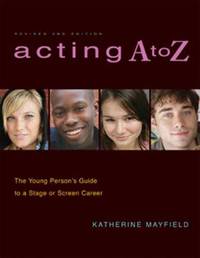 Acting A to Z: The Young Person's Guide to a Stage or Screen Career