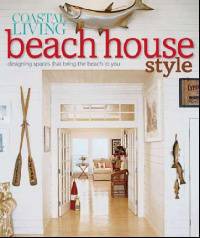 Coastal Living Beach House Style: Designing Spaces That Bring the Beach to You