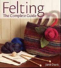 Felting - The Complete Guide