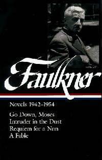 Novels 1942-1954: Go Down, Moses, Intruder in the Dust, Requiem for a Nun, A Fable (Library of America)