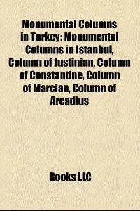 Monumental Columns in Turkey: Monumental Columns in Istanbul, Column of Justinian, Column of Constantine, Column of Marcian, Column of Arcadius
