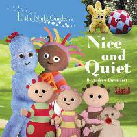 IN THE NIGHT GARDEN: Nice and Quiet