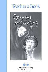 Orpheus Descending. Teacher's Book. Книга для учителя