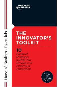 Innovator's Toolkit: 10 Practical Strategies to Help You Develop and Implement Innovation