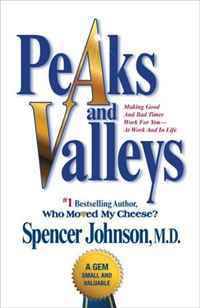 Peaks and Valleys: Making Good and Bad Times Work for You--at Work and in Life