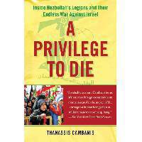 A Privilege to Die: Inside Hezbollah's Legions and Their Endless War Against Israel