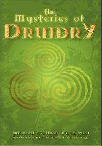 The Mysteries of Druidry: Celtic Mysticism, Theory, and Practice