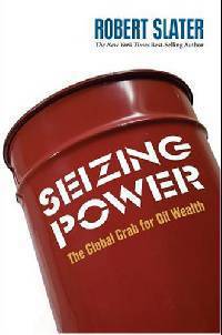 Seizing Power: The Grab for Global Oil Wealth