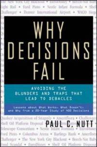Why Decisions Fail - Avoiding The Blunders And Traps That Lead To Debacles