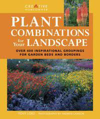 Plant Combinations for Your Landscape: Over 400 Inspirational Groupings for Barden Beds & Borders
