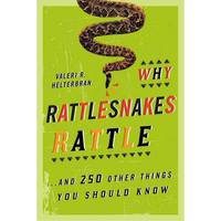 Why Rattlesnakes Rattle: ...and 250 Other Things You Should Know