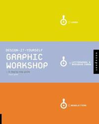 Design It Yourself Graphic Workshop: The Step-by-Step Guide