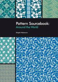 Pattern Sourcebook: Around the World: 250 Decorative Patterns Inspired from Around the World (Pattern Sourcebook Series)