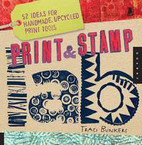 Print and Stamp Lab: 52 Ideas for Handmade, Upcycled Print Tools