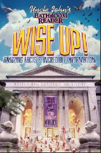 Uncle John's Bathroom Reader Wise Up!: An Elevating Collection of Quick Facts and Incredible Curiosities