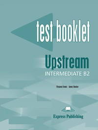 Upstream Intermediate B2. Test Booklet. Intermediate. Сборник тестовых заданий и упражнений