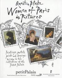 Women of Paris in Pictures: Paintings, Pastels, Prints and Drawings: Women in the Collections of the Petit Palais